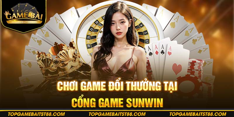 Thỏa sức đam mê cá cược đổi thưởng cùng Sunwin