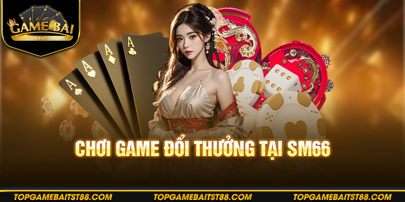 Nhà cái với muôn ngàn game đổi thưởng cực bùng cháy