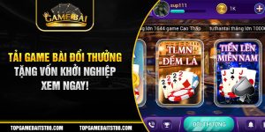 Tải game bài đổi thưởng tặng ngay vốn khởi nghiệp