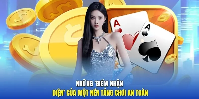 Những ‘điểm nhận diện’ của một nền tảng chơi an toàn 